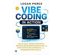 Logan Pierce Vibe Coding in Action (Tascabile) Vibe Coding