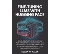 Logan W Allen Fine-Tuning LLMs with Hugging Face (Tascabile)