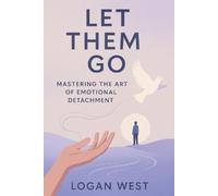 Logan West Let Them Go (Tascabile) Let Them Emotional Detachment