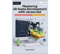 Logan Xander Mastering 3D Game Development with JavaScript (Tascabile)
