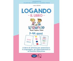Logando. Il libro. 7-99 anni. Il libro di attività per potenziare il linguaggio, gli apprendimenti e le funzioni esecutive