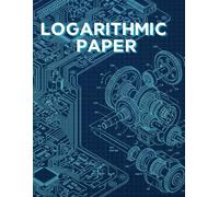 Logarithmic Paper Notebook: Engineering Blueprint Edition | Professional Semi-Log Graph Pad for Technical Calculations and Scientific Data | 120 ... Analysis, and Complex Mathematical Modeling