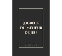LOGBOOK DU MENEUR DE JEU: Édition Fantastique : Volume 1 : Création d'Univers - Outil d'organisation et de narration pour MJ (Gris Anthracite)