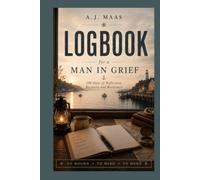 Logbook for a Man in Grief: 100 Days Reflection, Recovery and Resilience