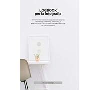 LogBook per la fotografia: perfetto per annotare idee, scrivere cose da ricordare, comporre, annotare la manutenzione e tutto quello per aiutarti con la tua fotografia