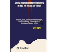 Logbuch Auszu¿ge aus meinen Entdeckungsreisen zu unentdeckten Inseln im unendlichen Meer von Beratung und Therapie: Abstracts, Artikel, Berichte, ... Interviews, Rezensionen und Vortra¿ge