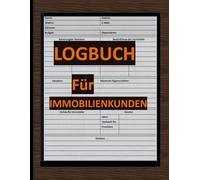 Logbuch für Immobilienkunden: Verfolgen Sie Immobilientransaktionen und rationalisieren Sie Ihre Geschäftsprozesse Format 8,5 x 11 Zoll mit 120 Seiten.