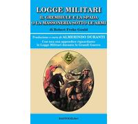 Logge militari. Il grembiule e la spada o la massoneria sotto le armi di un Libe