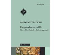 L'oggetto buono dell'io. Etica e filosofia delle relazioni oggettuali. Nuova ediz.