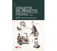L'oggetto del progetto. Saggi, dialoghi e lezioni di semiotica intorno al design e all'inventiva progettuale