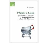 L'oggetto e il senso. Per una lettura sociologica della comunicazione nella società dei consumi
