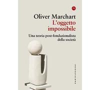L'oggetto impossibile. Una teoria post-fondazionalista della società