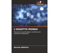 L'OGGETTO MONDO: Manuale di sovranità digitale: Architettura del protocollo di integrazione