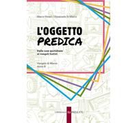 L'oggetto predica. Dalle cose quotidiane ai vangeli festivi. Vangelo di Marco. Anno B