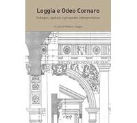 Loggia e Odeo Cornaro. Indagini, ipotesi e proposte interpretative