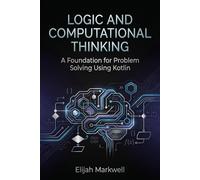 Logic and Computational Thinking: A Foundation for Problem Solving Using Kotlin: 1