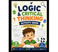 Logic & Critical Thinking Activity Book for Kids: Over 65 Fun Puzzles, Mazes, Matching & Coding Games for Curious Minds