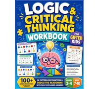 Logic & Critical Thinking Workbook for Gifted Kids: 100+ Brain-Boosting Puzzles in Pattern Recognition & Deductive Reasoning with Fully Explained Answers | Grades 2-4, Ages 7-10