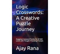 Logic Crosswords: A Creative Puzzle Journey: Engaging Crossword Puzzles for All Skill Levels with Thought-Provoking Prompts