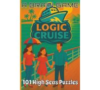 LOGIC CRUISE - 101 High Seas Puzzles: Logic Cruise: A Brain Game Puzzle Adventure Book