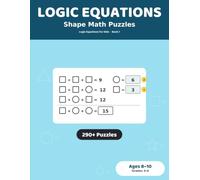 Logic Equations: Shape Math Puzzles: 290+ Puzzles for Kids Ages 8-10 | Find Every Shape's Number, Grades 3-4