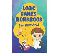Logic Games Workbook: An illustrated Collection of Logic Grid Puzzles for Kids 8-12