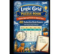 Logic Grid Puzzle Book: Einstein-Style Logic Puzzles for Adults and Teens | 40 Deductive Brain Teasers with Step-by-Step Instructions