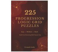 Logic Grid Puzzle Book for Adults: 225 Progressive Brain Teasers: 75 Easy, 75 Medium, 75 Advanced Puzzles | Deductive Reasoning Challenges with Step-by-Step Skill Progression