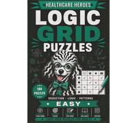 Logic Grid Puzzles Easy - Healthcare Heroes: 100 Beginner-Friendly Zebra Logic Puzzles for Adults | Easy Healthcare-Themed Deduction Challenges with Solutions