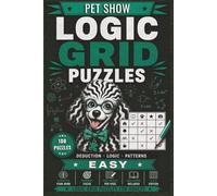 Logic Grid Puzzles Easy - Pet Show: 100 Beginner-Friendly Zebra Logic Puzzles for Adults | Easy Pet-Themed Deduction Challenges with Solutions