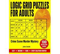 Logic Grid Puzzles for Adults Crime Scene Murder Mystery: 100 Detective Cases Easy to Hard