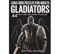 Logic Grid Puzzles for Adults: Gladiators: 44 Easy and Relaxing Puzzles with Full Solutions