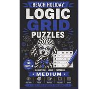 Logic Grid Puzzles Medium - Beach Holiday: 100 Zebra Logic Puzzles for Adults | Medium Difficulty Beach-Themed Deduction Challenges with Solutions