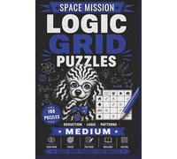 Logic Grid Puzzles Medium - Space Mission: 100 Zebra Logic Puzzles for Adults | Medium Difficulty Space-Themed Deduction Challenges with Solutions