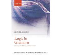 Logic in Grammar: Polarity, Free Choice, And Intervention (Oxford Studies In Semantics And Pragmatics)