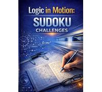 Logic in Motion: Sudoku Challenges: Over 300 Puzzles to Sharpen Logic, Focus, and Critical Thinking