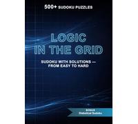 Logic in the Grid: Sudoku with Solutions - From Easy to Hard