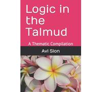 Logic in the Talmud: A Thematic Compilation