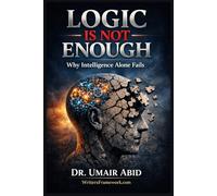 LOGIC IS NOT ENOUGH: Why Intelligence Alone Fails