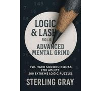 Logic & Lash 6: Advanced Mental Grind: Evli Hard Sudoku Books for Adults: 200 Extreme Logic Puzzles