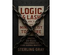 Logic & Lash Vol 7: The Minimalist Torture: Brutal 21-Clue Challenges for Evil Hard Sudoku Masters