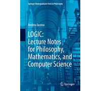 Logic: Lecture Notes for Philosophy, Mathematics, and Computer Science