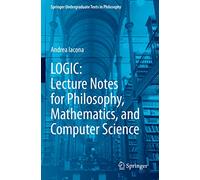LOGIC: Lecture Notes for Philosophy, Mathematics, and Computer Science