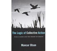 Logic of Collective Action: Public Goods and the Theory of Groups