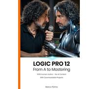 Logic Pro 12: From A to Mastering (100% Human Author): 1