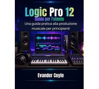 Logic Pro 12 Guida per l'utente - Coyle Evander