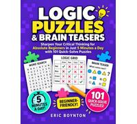 Logic Puzzles & Brain Teasers: Sharpen Your Critical Thinking for Absolute Beginners in Just 5 Minutes a Day with 101 Quick-Solve Puzzles
