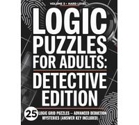 Logic Puzzles for Adults: Detective Edition: Volume 3: Hard Level - 25 Logic Grid Puzzles, Advanced Deduction Mysteries & Brain Teasers (Answer Key Included)