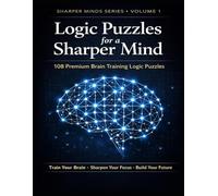 Logic puzzles for Adults (general): Brain training & cognitive Edition - 108 Brain-Boosting Challenges: Sharper Minds Series Vol. 1 Beginners With Guide and Answer Keys