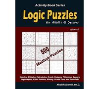 Logic Puzzles for Adults & Seniors: 500 Medium Puzzles (Sudoku, Shikaka, Calcudoku, Creek, Hakyuu, Fillomino, Suguru, Skyscrapers, Killer Sudoku, Binary, Grand Tour and Futoshiki)